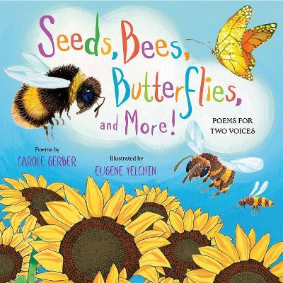 Seeds, Bees, Butterflies, and More! - by  Carole Gerber (Hardcover)