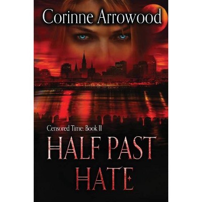 Half Past Hate - by  Corinne Arrowood (Paperback)