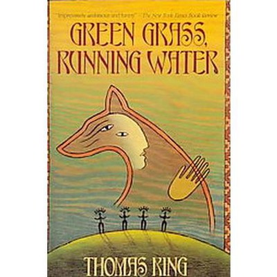 Green Grass, Running Water - by  Thomas King (Paperback)