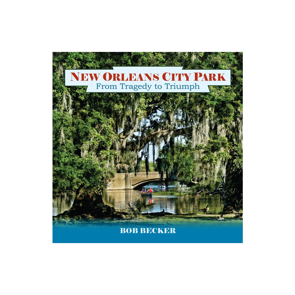 New Orleans City Park - (Pelican) by Bob Becker (Hardcover)