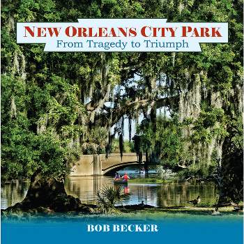 New Orleans City Park - (Pelican) by  Bob Becker (Hardcover)
