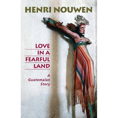 Love in a Fearful Land - by  Henri J M Nouwen (Paperback)