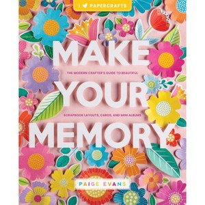 Make Your Memory - (I (Heart) Papercrafts) by  Paige Evans (Paperback) - 1 of 1
