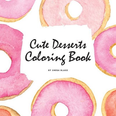 Cute Desserts Coloring Book for Children (8.5x8.5 Coloring Book / Activity Book) - by  Sheba Blake (Paperback)