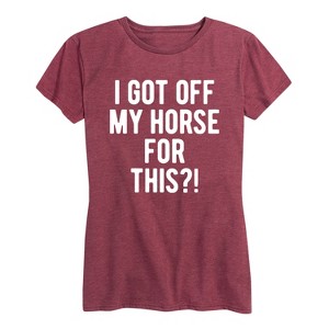Women's - Instant Message - I Got Off My Horse For This Short Sleeve Graphic T-Shirt - 1 of 4