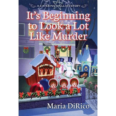 It's Beginning to Look a Lot Like Murder - (A Catering Hall Mystery) by  Maria Dirico (Paperback)