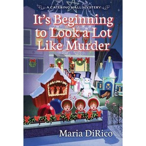 It's Beginning to Look a Lot Like Murder - (A Catering Hall Mystery) by  Maria Dirico (Paperback) - 1 of 1