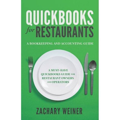 QuickBooks for Restaurants a Bookkeeping and Accounting Guide - by  Zachary Weiner (Paperback)