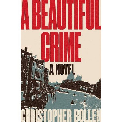  A Beautiful Crime - by  Christopher Bollen (Hardcover) 