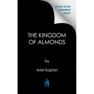 The Kingdom of Almonds - (The Mirror Realm Cycle) by  Ariel Kaplan (Hardcover) - 1 of 1