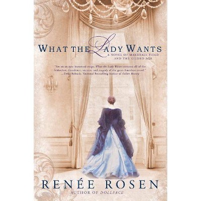 What the Lady Wants - by  Renée Rosen (Paperback)