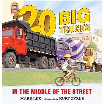20 Big Trucks in the Middle of the Stree (Reissue) - by Mark Lee (Board Book)