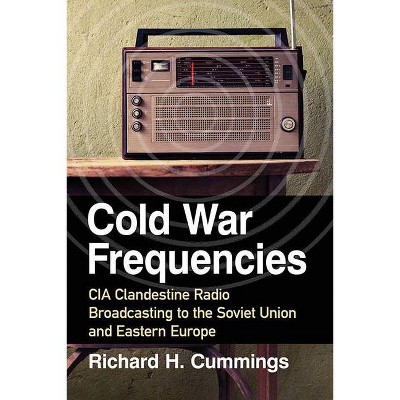 Cold War Frequencies - by  Richard H Cummings (Paperback)