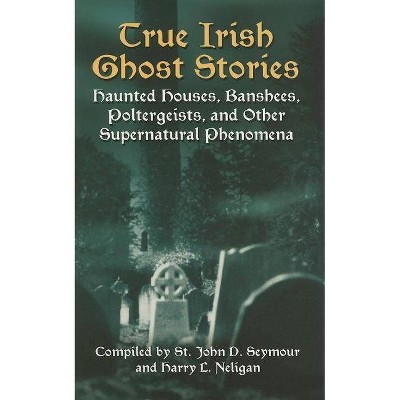 True Irish Ghost Stories - (Celtic, Irish) (Paperback)