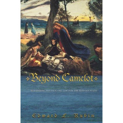 Beyond Camelot - by  Edward L Rubin (Paperback)