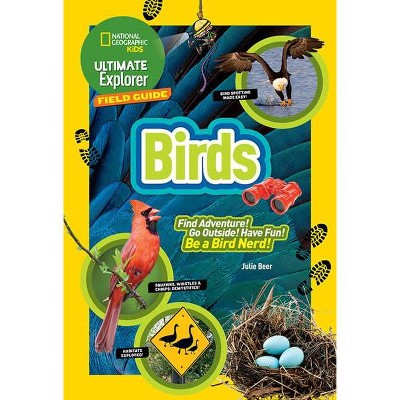 Ultimate Explorer Field Guide: Birds - by  Julie Beer (Paperback)