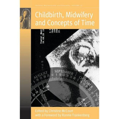 Childbirth, Midwifery and Concepts of Time - (Fertility, Reproduction and Sexuality: Social and Cultural P) by  Christine McCourt (Paperback)