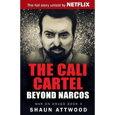 The Cali Cartel - (War on Drugs) by  Shaun Attwood (Paperback)