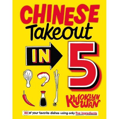 Chinese Takeout in 5 - by  Kwoklyn Wan (Hardcover)