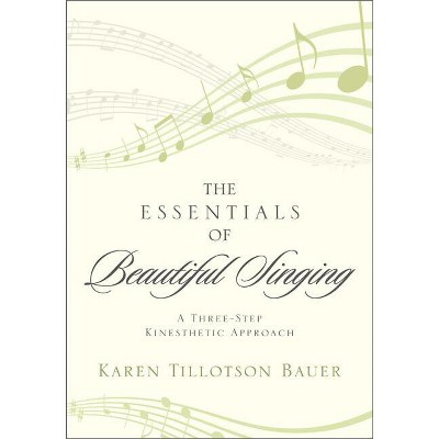 Essentials of Beautiful Singing - by  Karen Tillotson Bauer (Paperback)