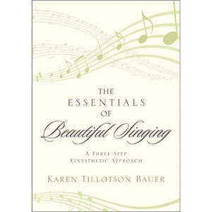 Essentials of Beautiful Singing - by  Karen Tillotson Bauer (Paperback) - 1 of 1