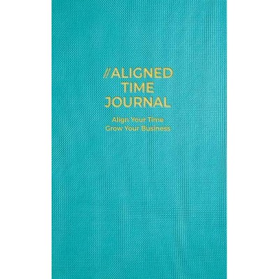 The Aligned Time Journal - by  Amanda J Crowell (Hardcover)