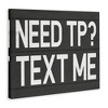 Stupell Industries Need TP? Text Me Canvas Art - 2 of 4