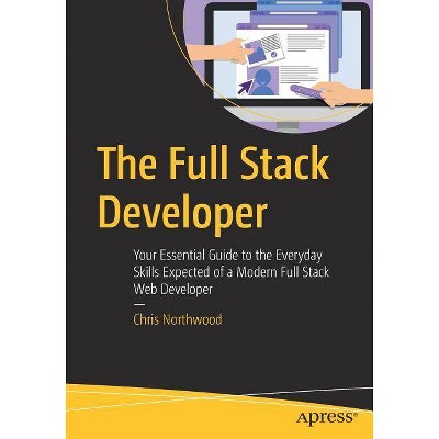 The Full Stack Developer - by  Chris Northwood (Paperback)