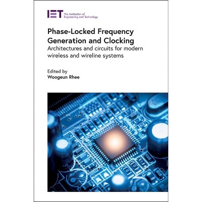 Phase-Locked Frequency Generation and Clocking - (Materials, Circuits and Devices) by  Woogeun Rhee (Hardcover)