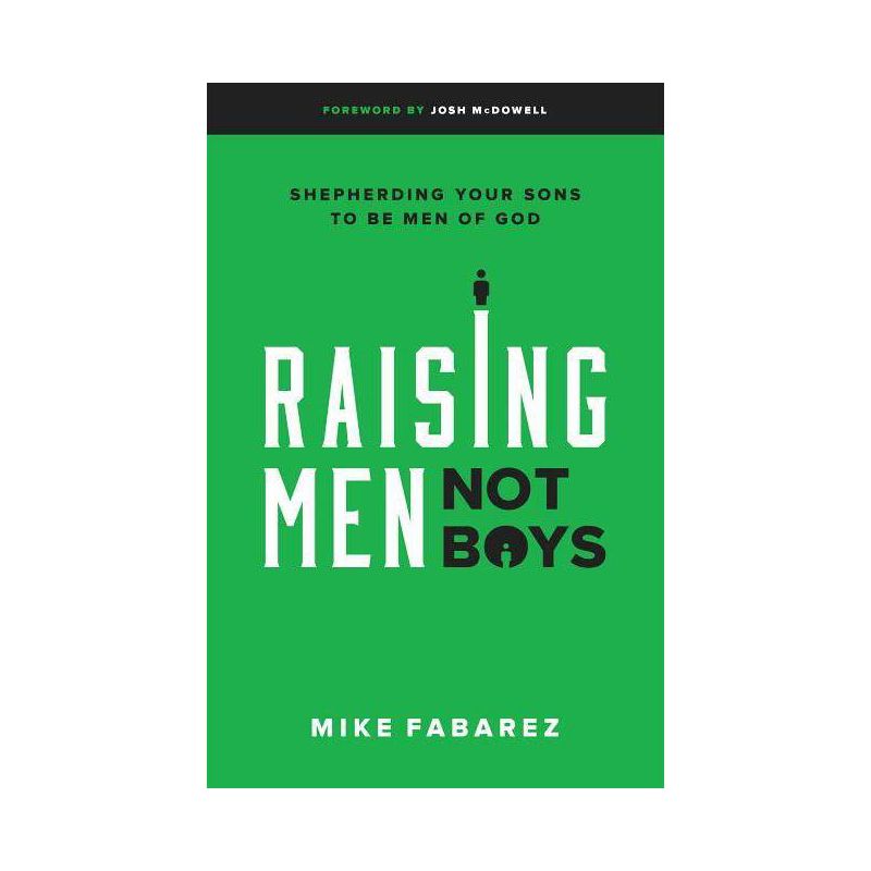 Raising Men, Not Boys - by  Mike Fabarez (Paperback), 1 of 2