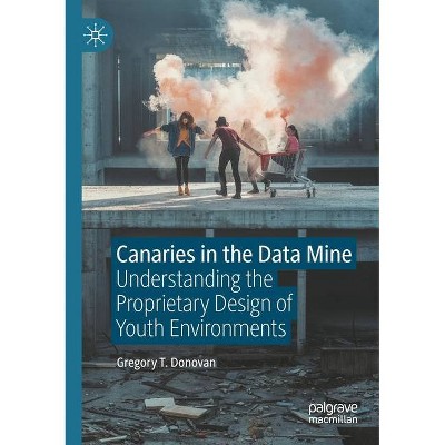 Canaries in the Data Mine - by  Gregory T Donovan (Paperback)