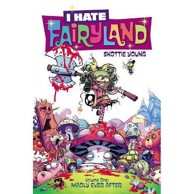 I Hate Fairyland Volume 1: Madly Ever After - by  Skottie Young (Paperback)