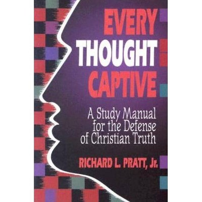 Every Thought Captive: A Study Manual for the Defense of the Truth - by  Richard L Pratt (Paperback)