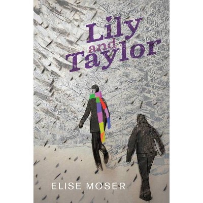 Lily and Taylor - by  Elise Moser (Hardcover)