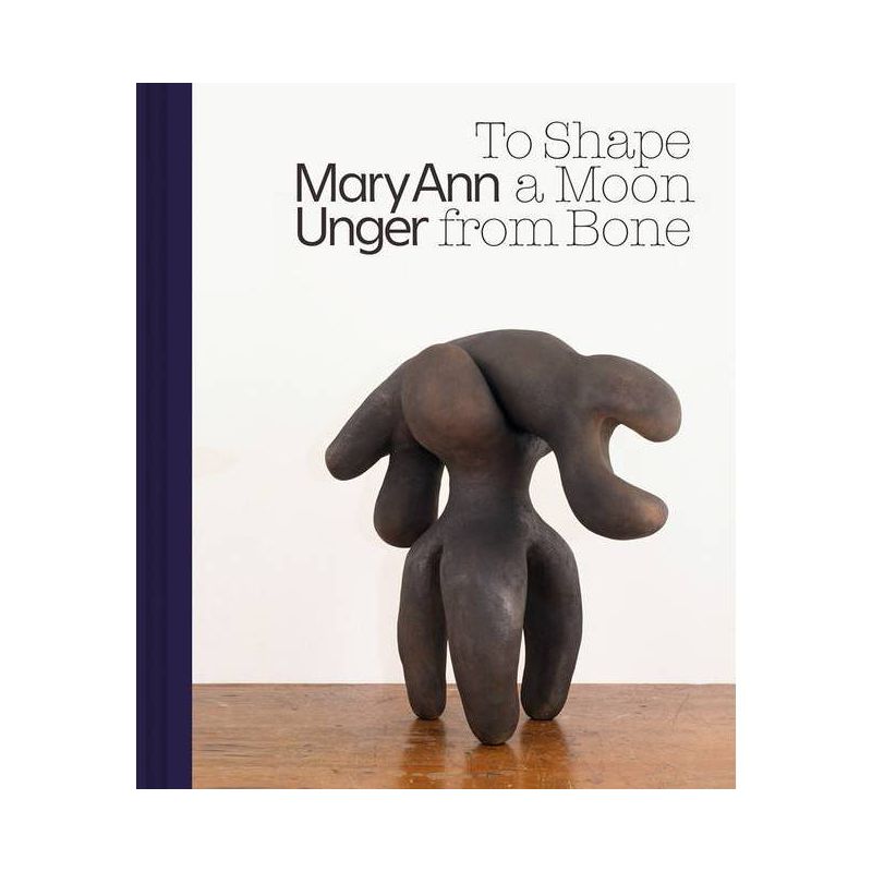 Mary Ann Unger: To Shape a Moon from Bone - by  Horace D Ballard (Hardcover), 1 of 2