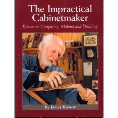 The Impractical Cabinetmaker - by  James Krenov (Paperback)