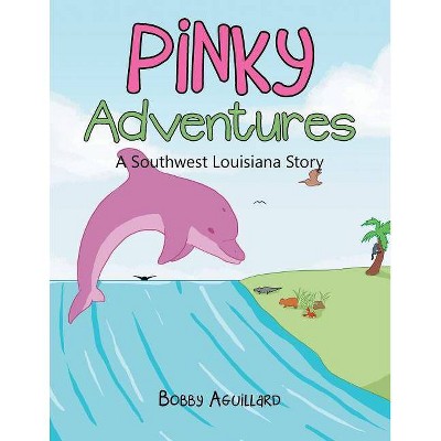 Pinky Adventures - by  Bobby Aguillard (Paperback)