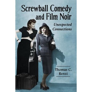 Screwball Comedy and Film Noir - by  Thomas C Renzi (Paperback) - 1 of 1