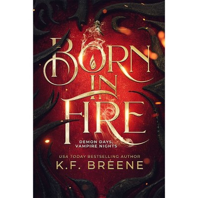 Born in Fire (Demon Days, Vampire Nights, Book 1) - by  K F Breene (Hardcover)