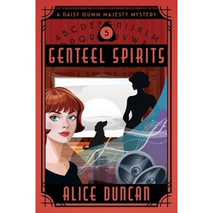 Genteel Spirits - (Daisy Gumm Majesty Mystery) by  Alice Duncan (Paperback) - 1 of 1