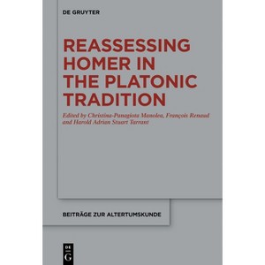 Reassessing Homer in the Platonic Tradition - (Beiträge Zur Altertumskunde) by  Christina-Panagiota Manolea & François Renaud & Harold Tarrant - 1 of 1