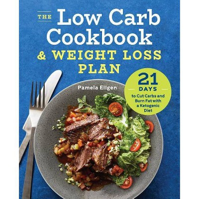 The Low Carb Cookbook & Weight Loss Plan - by  Pamela Ellgen (Paperback)