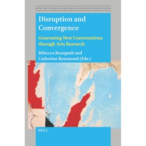 Disruption and Convergence - (Doing Arts Thinking: Arts Practice, Research and Education) (Paperback) - 1 of 1
