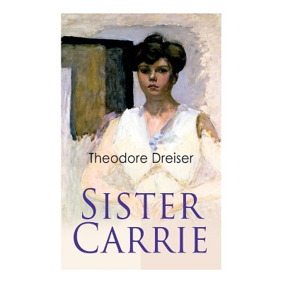 Sister Carrie - by  Theodore Dreiser (Paperback)