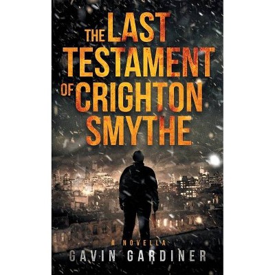 The Last Testament of Crighton Smythe - by  Gavin Gardiner (Paperback)