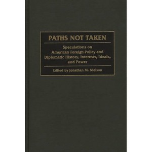 Paths Not Taken - (Praeger Studies in Diplomacy and Strategic Thought) by  Jonathan M Neilson & Jonathan M Nielson (Hardcover) - 1 of 1