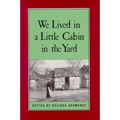 We Lived in a Little Cabin in the Yard - by  Belinda Hurmence (Paperback)