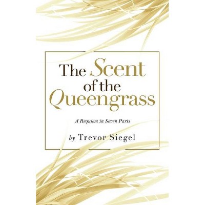 The Scent of the Queengrass - by  Trevor Siegel (Paperback)