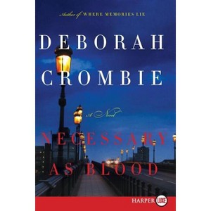 Necessary as Blood - (Duncan Kincaid/Gemma James Novels) Large Print by  Deborah Crombie (Paperback) - 1 of 1