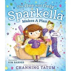 The One and Only Sparkella Makes a Plan - by Channing Tatum (Hardcover)